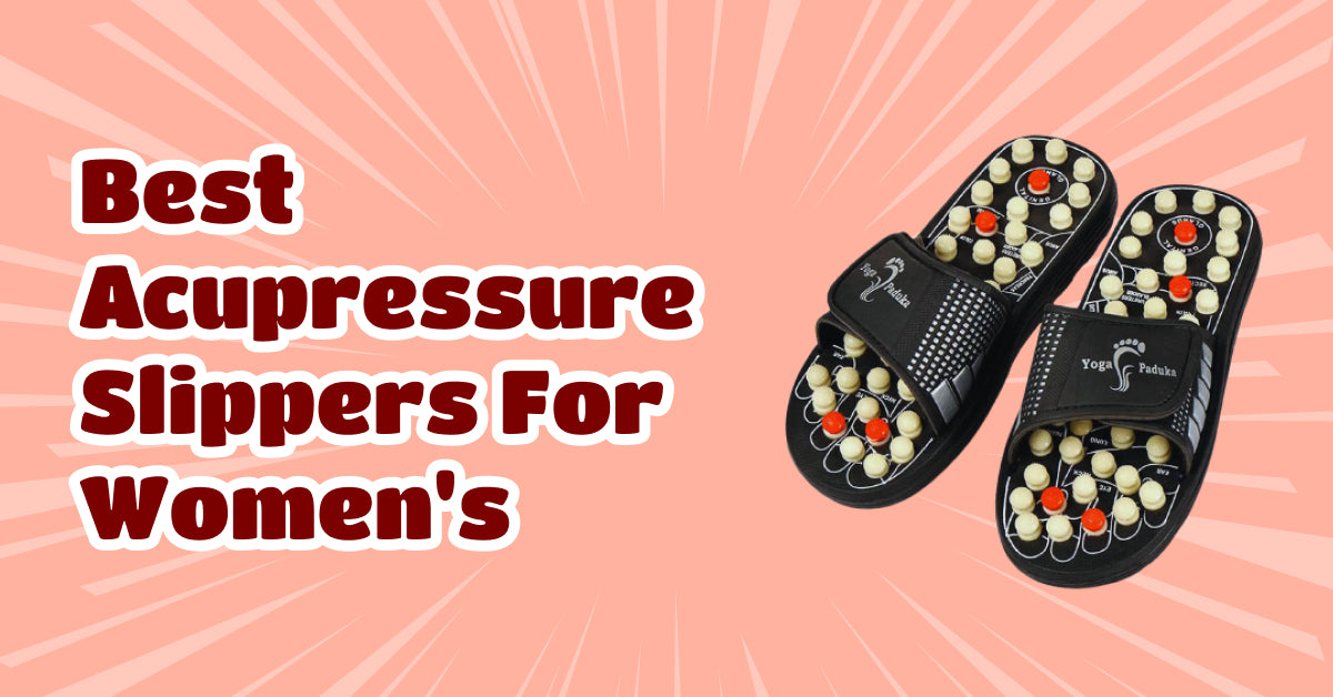Best Acupressure Slippers for Women's in India