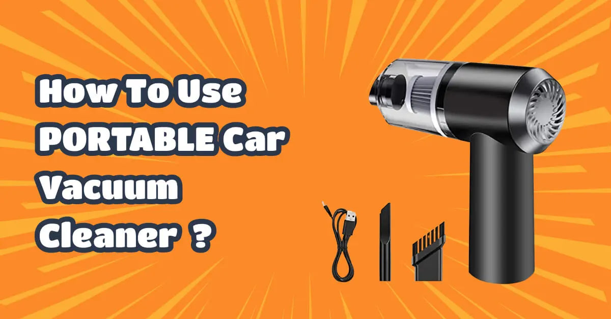 How to Use Portable Car Vacuum Cleaner