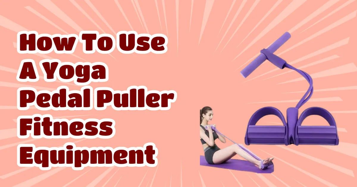 How to Use a Yoga Pedal Puller Fitness Equipment for Beginners