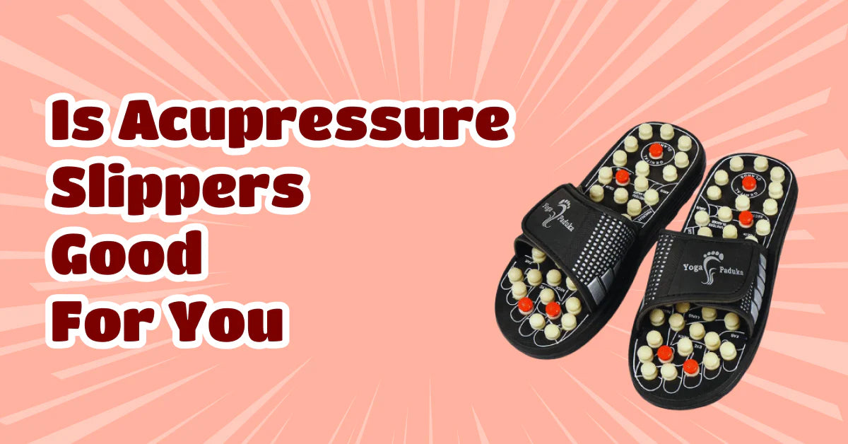 Is Acupressure Slippers Good for You