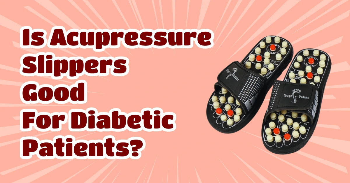 Is Acupressure Slippers Good for Diabetic Patients
